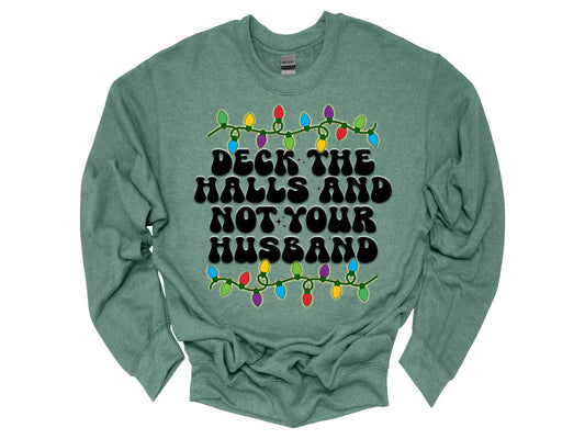 Deck The Halls and Not Your Husband Sweater/ Tee
