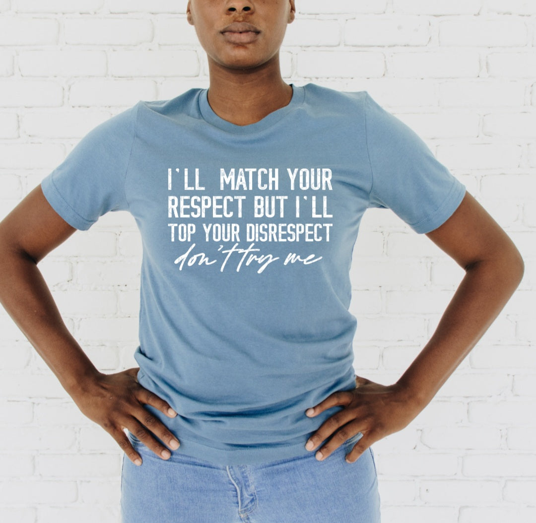 I'll Match Your Respect Sweater/ Tee