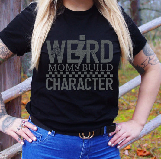 Weird Moms Build Character Sweater/ Tee