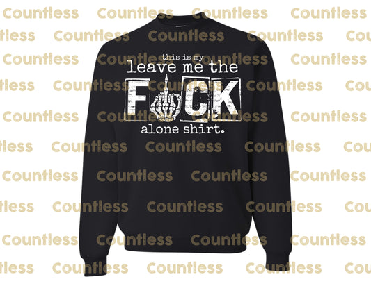 This Is My Leave Me The F Alone Sweater/ Tee