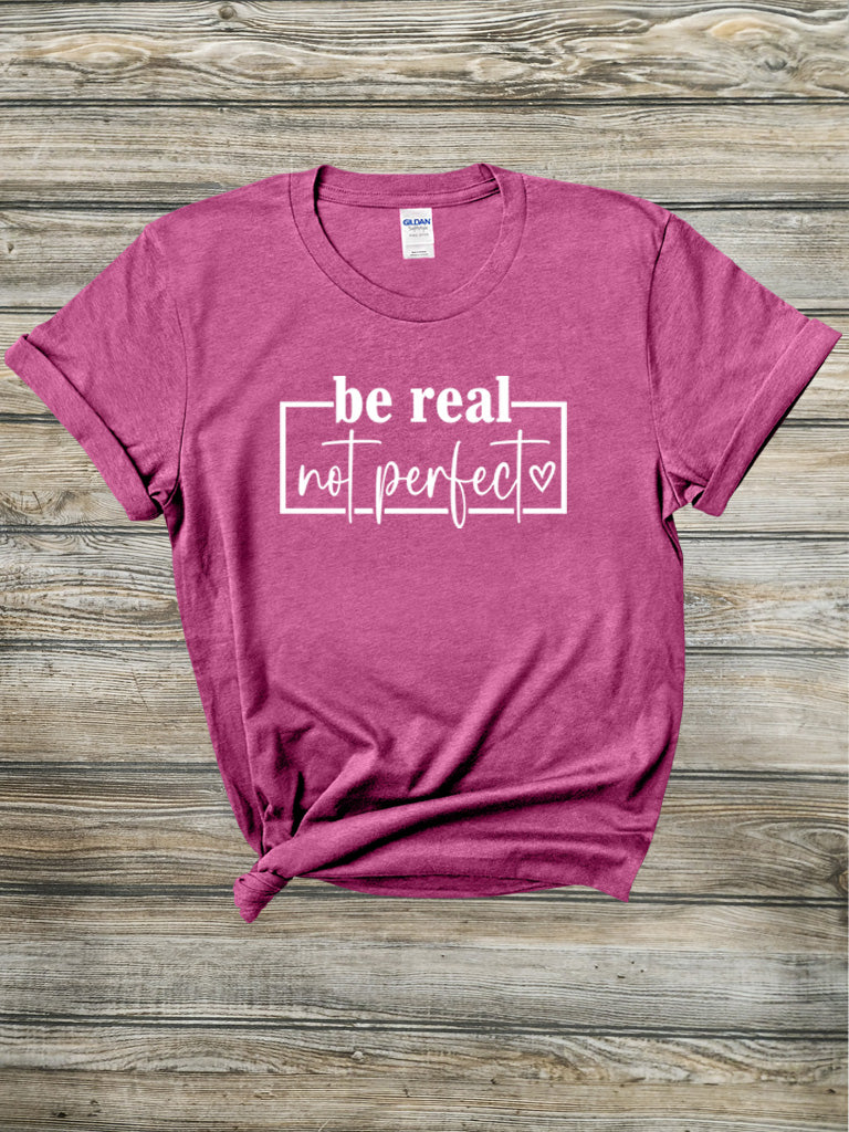 Be Real Not Perfect Tee