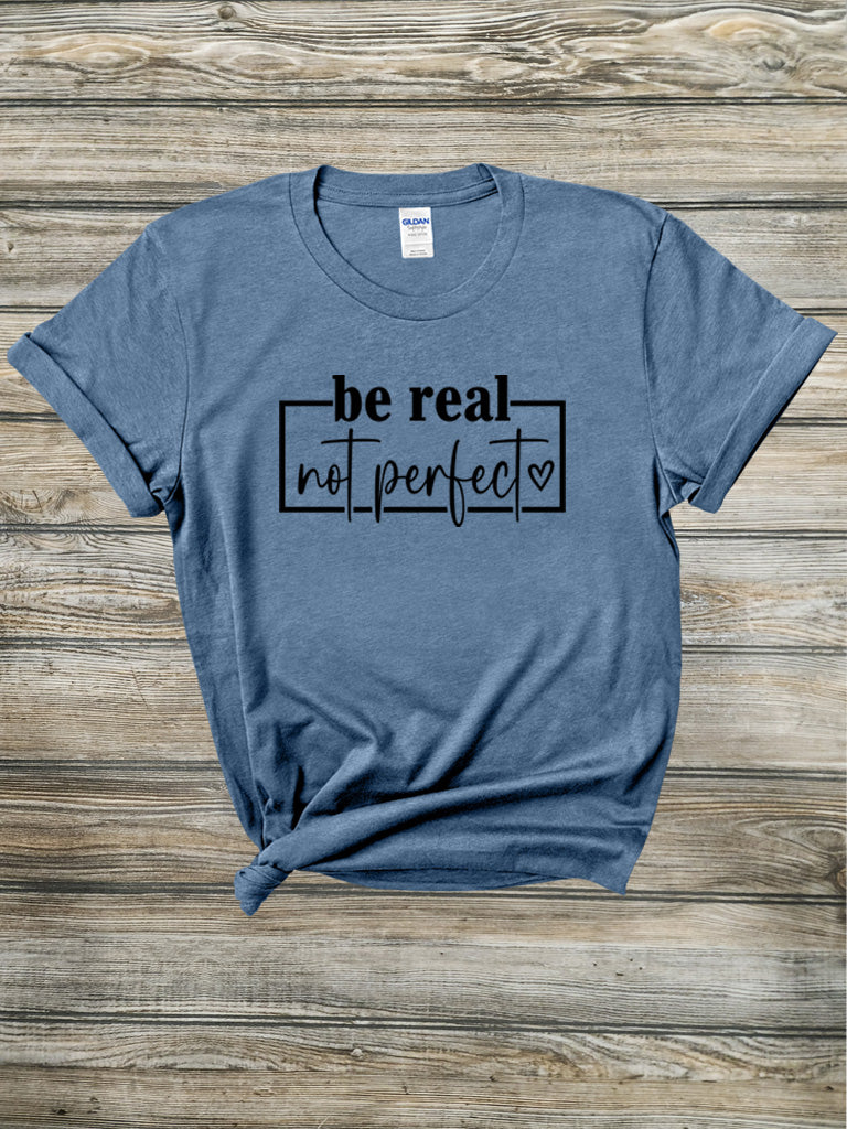 Be Real Not Perfect Tee