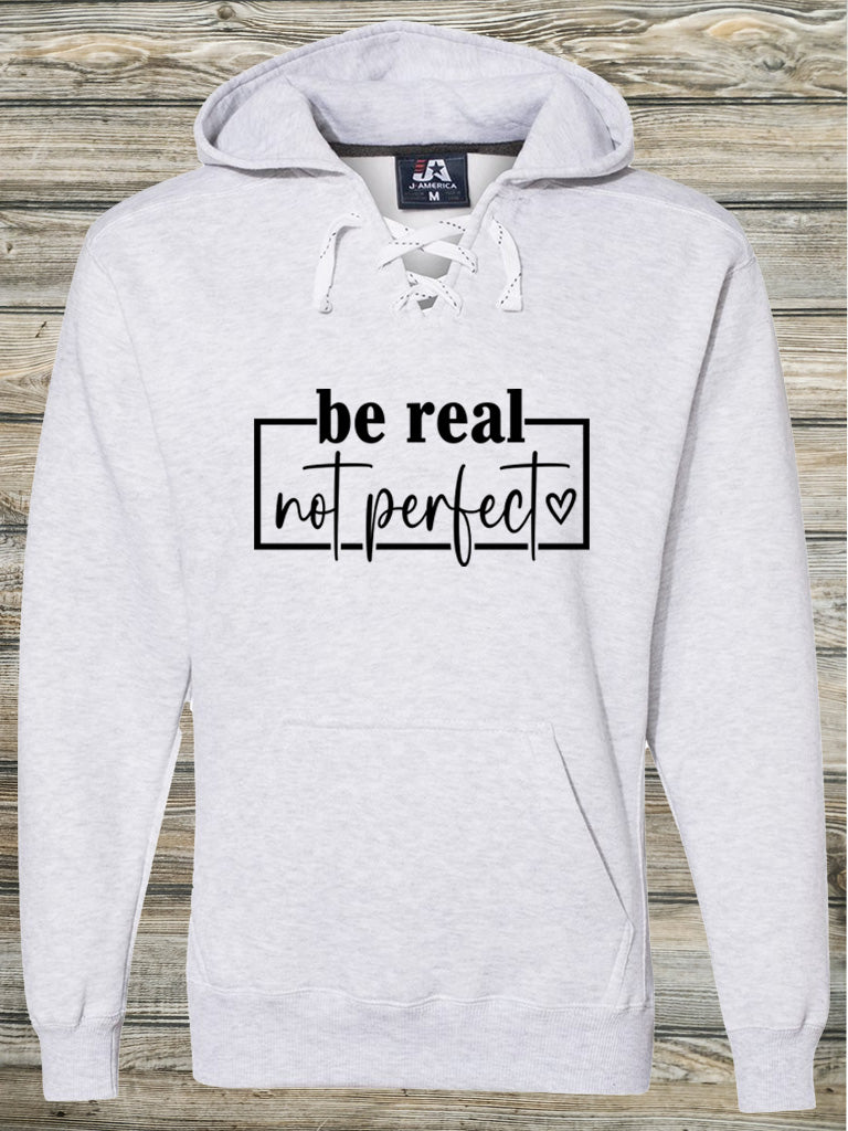 Be Real Not Perfect Hoodie